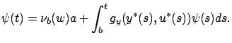 $\displaystyle \psi(t)=\nu_b(w)a+\int_b^t {g}_{y}(y^*(s),u^*(s))\psi(s)ds.
$