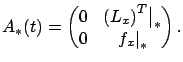 $\displaystyle A_*(t)= \begin{pmatrix}0 & \big.{\left({L}_{x}\right)^T}\big\vert _* \\ 0 & \left.{f}_{x}\right\vert _{*} \end{pmatrix}.$