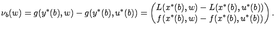 $\displaystyle \nu_b(w)=g(y^*(b),w)-g(y^*(b),u^*(b))=
\begin{pmatrix}
L(x^*(b),w)-L(x^*(b),u^*(b)) \\
f(x^*(b),w)-f(x^*(b),u^*(b))
\end{pmatrix}.
$