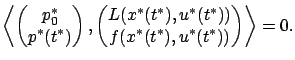 $\displaystyle \left\langle\begin{pmatrix}
p_0^* \\
p^*(t^*)
\end{pmatrix},\...
... L(x^*(t^*),u^*(t^*))\\
f(x^*(t^*),u^*(t^*))
\end{pmatrix}\right\rangle= 0.
$