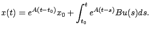 $\displaystyle x(t)=e^{A(t-t_0)}x_0+\int_{t_0}^te^{A (t-s) }Bu( s )d s .
$
