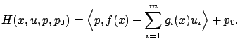 $\displaystyle H(x,u,p,p_0)=\Big\langle p,f(x)+\sum_{i=1}^m g_i(x)u_i\Big\rangle +p_0.
$