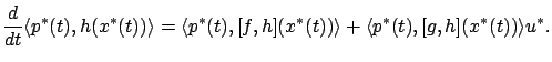 $\displaystyle \dfrac d{dt}\langle p^*(t),h(x^*(t))\rangle =\langle p^*(t),[f,h](x^*(t))\rangle +\langle p^*(t),[g,h](x^*(t))\rangle u^*.$