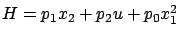 $ H=p_1x_2+p_2u+p_0x_1^2 $