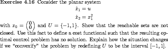 \begin{Exercise}Consider the
planar system
\begin{align*}
\dot x_1&=u\\
\dot x_...
...ify'' the problem
by redefining $U$\ to be the interval
$[-1,1]$. \end{Exercise}