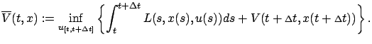 $\displaystyle \overline V(t,x):=\inf_{u_{[t,t+\Delta t]}}\left\{\int_t^{t+{\scr...
...s,x(s),u(s))d s+V(t+{\scriptstyle\Delta}t,x(t+{\scriptstyle\Delta}t))\right\}.
$