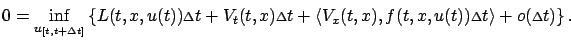 $\displaystyle 0=\inf_{u_{[t,t+\Delta t]}}\left\{L(t,x,u(t)){\scriptstyle\Delta}...
...t,x),f(t,x,u(t)){\scriptstyle\Delta}t\rangle +o({\scriptstyle\Delta}t)\right\}.$