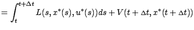 $\displaystyle =\int_t^{t+{\scriptstyle\Delta}t} L( s,x^*(s),u^*(s))d s+V(t+{\scriptstyle\Delta}t,x^*(t+{\scriptstyle\Delta}t))$