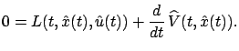 $\displaystyle 0=L(t,\hat x(t),\hat u(t))+{\frac{d}{dt}}\,{\widehat V}(t,\hat x(t)).
$