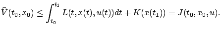 $\displaystyle {\widehat V}(t_0,x_0)\le\int_{t_0}^{t_1} L(t, x(t), u(t))dt+K( x(t_1))=J(t_0,x_0, u).$