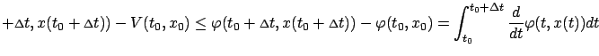 $\displaystyle +{\scriptstyle\Delta}t,x(t_0+{\scriptstyle\Delta}t))-V(t_0,x_0)\l...
...lta}t))-\varphi(t_0,x_0)=\int_{t_0}^{t_0+\Delta t}\frac{d}{dt}\varphi(t,x(t))dt$