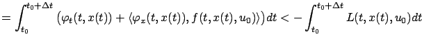$\displaystyle =\int_{t_0}^{t_0+\Delta t} \big(\varphi_t(t,x(t))+\langle \varphi...
...(t)), f(t,x(t),u_0)\rangle \big) dt < -\int_{t_0}^{t_0+\Delta t}L(t,x(t),u_0)dt$