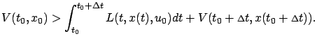 $\displaystyle V(t_0,x_0)>\int_{t_0}^{t_0+\Delta t}L(t,x(t),u_0)dt+V(t_0+{\scriptstyle\Delta}t,x(t_0+{\scriptstyle\Delta}t)).$