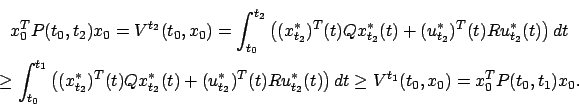 \begin{multline*}
x_0^TP(t_0,t_2)x_0=V^{t_2}(t_0,x_0)=\int_{t_0}^{t_2}
\left((x^...
...)Ru^*_{t_2}(t)\right)dt\ge V^{t_1}(t_0,x_0)=x_0^TP(t_0, t_1)x_0.
\end{multline*}