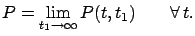 $\displaystyle P=\lim_{t_1\to\infty} P(t,t_1) \qquad \forall\,t.$