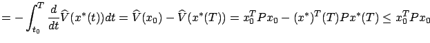 $\displaystyle =-\int _{t_0}^T \frac d{dt}\widehat V (x^* (t))dt=\widehat V (x_0)- \widehat V (x^* (T))= x^T_0P x_0-(x^* )^T(T)P x^* (T)\le x^T_0P x_0$