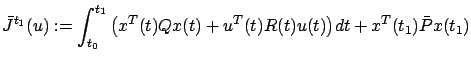 $\displaystyle \bar
J^{t_1}(u):=\int_{t_0}^{t_1}\big(x^T(t)Qx(t)+u^T(t)R(t)u(t)\big)dt+x^T(t_1)\bar Px(t_1)
$