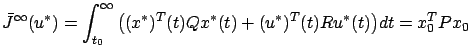 $\displaystyle \bar J^{\infty}(u^*)=\int_{t_0}^\infty \big((x^*)^T(t)Qx^*(t)+(u^*)^T(t)Ru^*(t)\big)dt=x_0^TPx_0
$