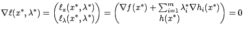 $\displaystyle \nabla \ell(x^*,\lambda^*)= \begin{pmatrix}{\ell}_{x}(x^*,\lambda...
...}\nabla f(x^*)+\sum_{i=1}^m \lambda_i^* \nabla h_i(x^*)\\ h(x^*)\end{pmatrix}=0$