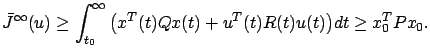 $\displaystyle \bar J^{\infty}(u) \ge \int_{t_0}^{\infty}\big(x^T(t)Qx(t)+u^T(t)R(t)u(t)\big)dt\ge x_0^TPx_0.$