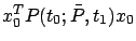 $ x_0^TP(t_0;\bar P,t_1)x_0$