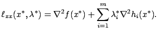 $\displaystyle {\ell}_{{x}{x}}(x^*,\lambda^*)=\nabla^2 f(x^*)+\sum_{i=1}^m
\lambda_i^* \nabla^2 h_i(x^*).
$