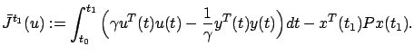 $\displaystyle \bar J^{t_1}(u):=\int_{t_0}^{t_1}\Big(\gamma u^T(t)u(t)-\frac 1\gamma y^T(t)y(t)\Big)dt-x^T(t_1)Px(t_1).$