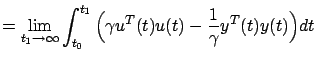$\displaystyle =\lim_{t_1\to\infty}\int_{t_0}^{t_1} \Big(\gamma u^T(t)u(t)-\frac 1\gamma y^T(t)y(t)\Big)dt$