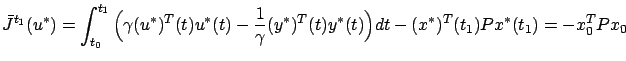 $\displaystyle \bar J^{t_1}(u^*)=\int_{t_0}^{t_1}\Big(\gamma (u^*)^T(t)u^*(t)-\frac 1\gamma (y^*)^T(t)y^*(t)\Big)dt-(x^*)^T(t_1)Px^*(t_1)=-x_0^TPx_0
$
