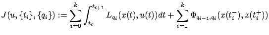 $\displaystyle J(u,\{t_i\},\{q_i\}):=\sum_{i=0}^k \int_{t_i}^{t_{i+1}}L_{q_i}(x(t),u(t))dt +\sum_{i=1}^k\Phi_{q_{i-1},q_i}(x(t_i^-),x(t_i^+))$