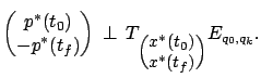 $\displaystyle \begin{pmatrix}p^*(t_0)\\ -p^*(t_f) \end{pmatrix} \,\perp\, T_{\small\Big(\begin{matrix}x^*(t_0)\\ x^*(t_f) \end{matrix}\Big)}E_{q_0,q_k}.$