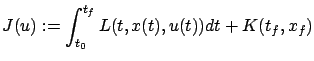 $\displaystyle J(u):=\int_{t_0}^{t_f} L(t,x(t),u(t))dt+K(t_f,x_f)$