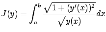 $\displaystyle J(y)=\int_a^b\frac{\sqrt{1+(y'(x))^2}}{\sqrt{y(x)}}dx$