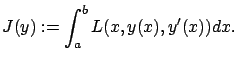 $\displaystyle J(y):=\int_a^b L(x,y(x),y'(x))dx.$