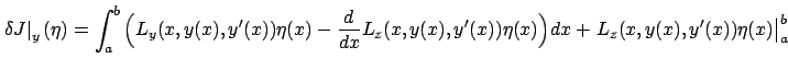 $\displaystyle \left.\delta J\right\vert _{y}(\eta)=\int_a^b\Big({L}_{y}(x,y(x),...
...,y(x),y'(x))\eta(x)\Big)dx+\left.{L}_{z}(x,y(x),y'(x))\eta(x)\right\vert _{a}^b$