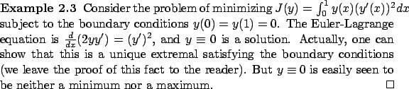 \begin{Example}
Consider the problem of minimizing
$
J(y)=\int_0^1y(x)(y'(x))^2d...
...quiv 0$\ is easily seen to be neither a minimum nor
a maximum.
\qed\end{Example}