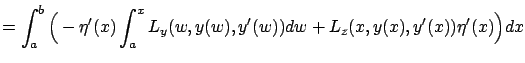 $\displaystyle =\int_a^b\Big(-\eta'(x)\int_a^x{L}_{y}(w,y(w),y'(w))dw +{L}_{ z}(x,y(x),y'(x))\eta'(x)\Big)dx$