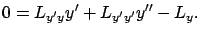 $\displaystyle 0=%\frac d{dx}\dd{L}{ y'}-\dd{L}{ y}=
{L}_{{ y'}{y}}y'+{L}_{{y'}{y'}}y''-{L}_{ y}.
$