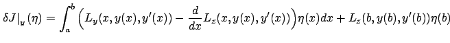 $\displaystyle \left.\delta J\right\vert _{y}(\eta)=\int_a^b\Big({L}_{y}(x,y(x),...
...))-\frac d{dx}{L}_{ z}(x,y(x),y'(x))\Big)\eta(x)dx+{L}_{z}(b,y(b),y'(b))\eta(b)$