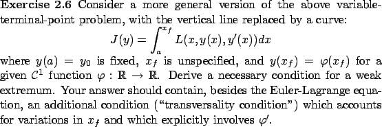 \begin{Exercise}
Consider a more general version of
the above variable-terminal-...
...or variations in $x_f$\ and which explicitly
involves $\varphi'$.
\end{Exercise}