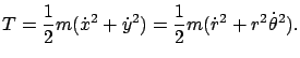 $\displaystyle T=\frac12 m(\dot x^2+\dot y^2)=\frac 12m(\dot r^2+r^2\dot\theta^2).$
