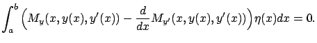 $\displaystyle \int_a^b\Big({M}_{y}(x,y(x),y'(x))- \frac d{dx}{M}_{y'}(x,y(x),y'(x))\Big)\eta(x)dx=0.$