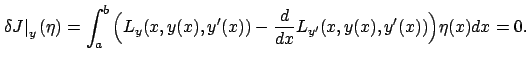 $\displaystyle \left.\delta J\right\vert _{y}(\eta)=\int_a^b\Big({L}_{y}(x,y(x),y'(x))-\frac
d{dx}{L}_{y'}(x,y(x),y'(x))\Big)\eta(x)dx=0.
$