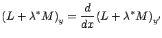 $\displaystyle {(L+\lambda^* M)}_{y}=\frac
d{dx}{(L+\lambda^* M)}_{y'}
$