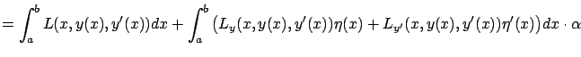 $\displaystyle =\int_a^b L(x,y(x),y'(x))dx+\int_a^b \big({L}_{ y}(x,y(x),y'(x))\eta(x)+{L}_{y'}(x,y(x),y'(x))\eta'(x)\big)dx\cdot \alpha$