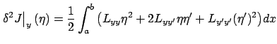 $\displaystyle \left.\delta^2 J\right\vert _{y}(\eta)=\frac12\int_a^b\big({L}_{{ y}{y}} \eta^2+2{L}_{{ y}{ y'}}\eta\eta'+ {L}_{{y'}{y'}}(\eta')^2\big)dx$