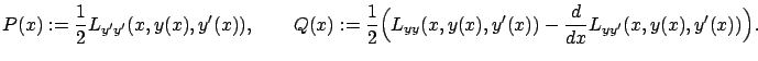 $\displaystyle P(x):=\frac12L_{y'y'}(x,y(x),y'(x)),\qquad Q(x):=\frac12\Big(L_{yy}(x,y(x),y'(x)) -\frac d{dx}L_{yy'}(x,y(x),y'(x))\Big).$
