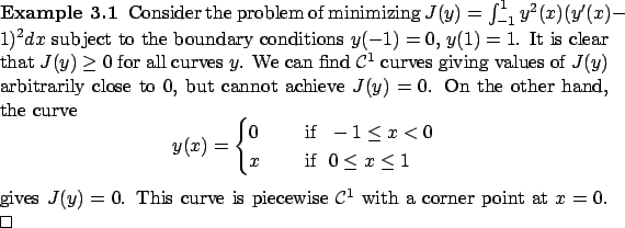 \begin{Example}
Consider the problem of minimizing
$
J(y)=\int_{-1}^1y^2(x)(y'(x...
...ve is piecewise $\mathcal C^1$\ with a corner point at $x=0$.
\qed\end{Example}