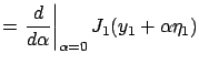 $\displaystyle =\left.\frac d{d\alpha}\right\vert _{\alpha=0} J_1(y_1+\alpha\eta_1)$