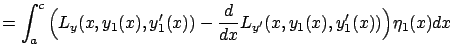 $\displaystyle =\int_a^c\Big({L}_{y}(x,y_1(x),y_1'(x))- \frac d{dx} {L}_{y'}(x,y_1(x),y_1'(x))\Big)\eta_1(x)dx$